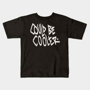 Could be cooler Kids T-Shirt